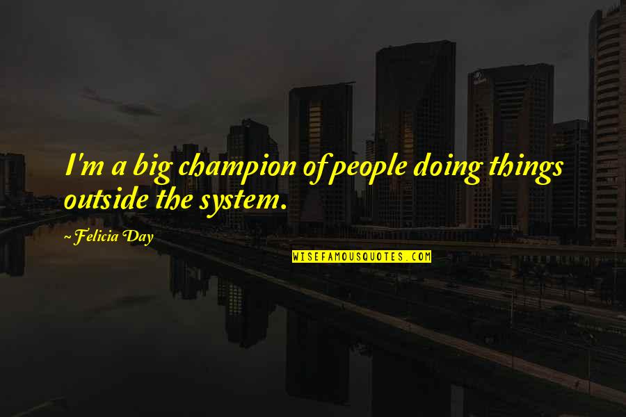 A Lie Can Travel Around The World Quotes By Felicia Day: I'm a big champion of people doing things