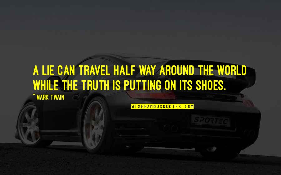 A Lie Can Travel Around The World Quotes By Mark Twain: A lie can travel half way around the