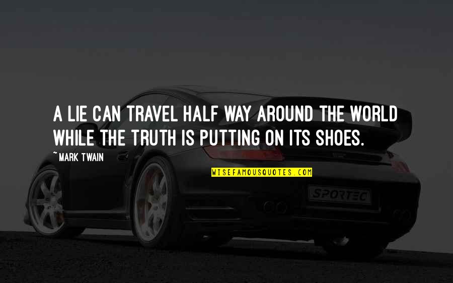 A Lie Can Travel The World Quotes By Mark Twain: A lie can travel half way around the