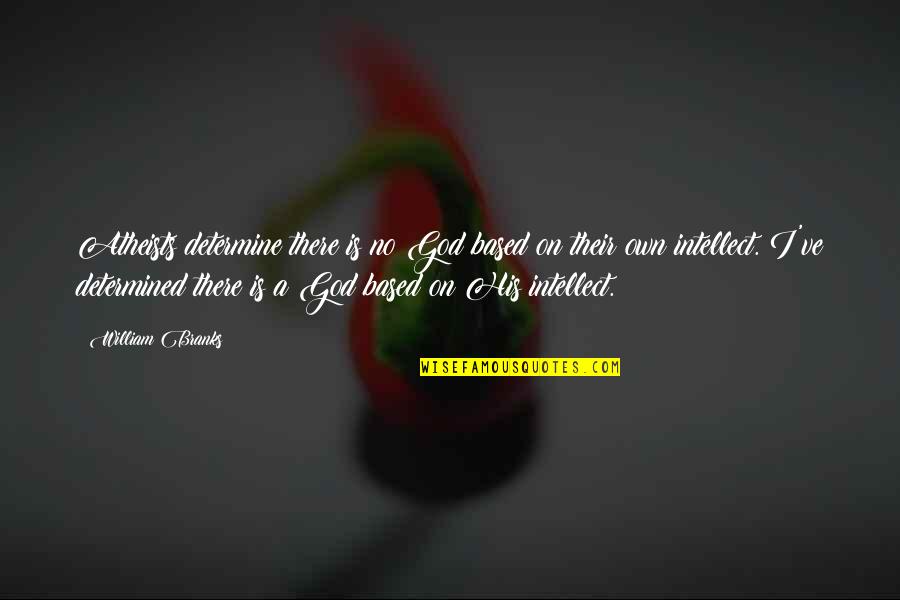 A Lie Can Travel The World Quotes By William Branks: Atheists determine there is no God based on