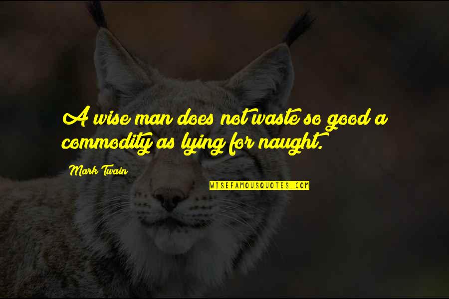 A Lie Is As Good As The Truth Quotes By Mark Twain: A wise man does not waste so good