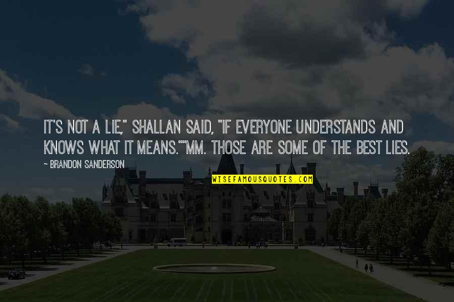 A Lie Quotes By Brandon Sanderson: It's not a lie," Shallan said, "if everyone