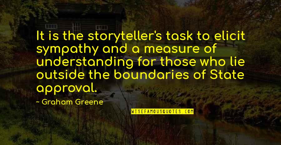 A Lie Quotes By Graham Greene: It is the storyteller's task to elicit sympathy