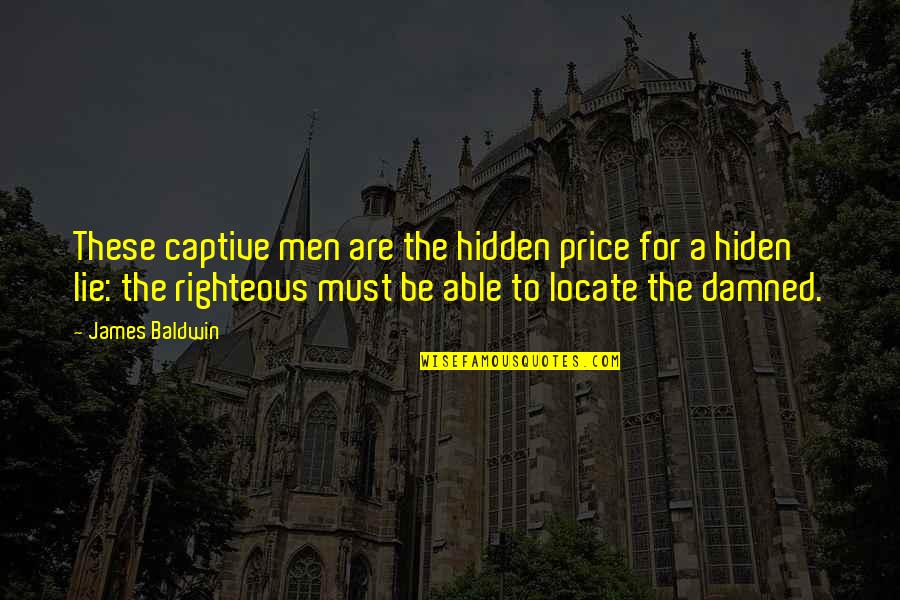 A Lie Quotes By James Baldwin: These captive men are the hidden price for