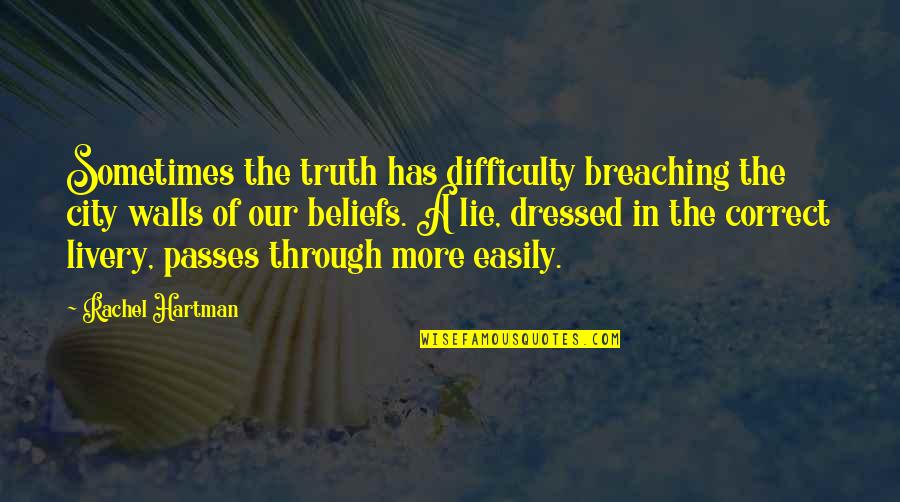 A Lie Quotes By Rachel Hartman: Sometimes the truth has difficulty breaching the city