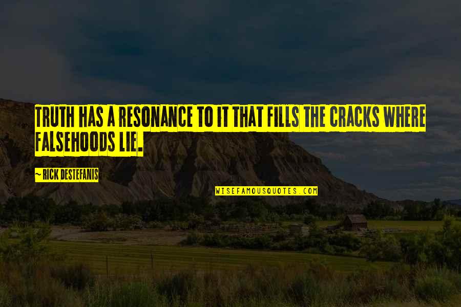 A Lie Quotes By Rick DeStefanis: Truth has a resonance to it that fills
