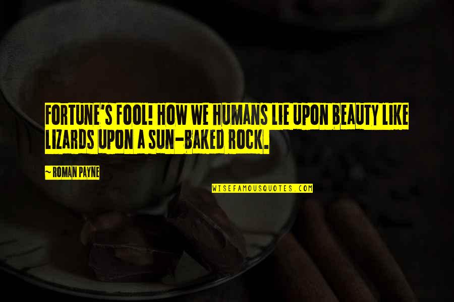 A Lie Quotes By Roman Payne: Fortune's fool! How we humans lie upon beauty
