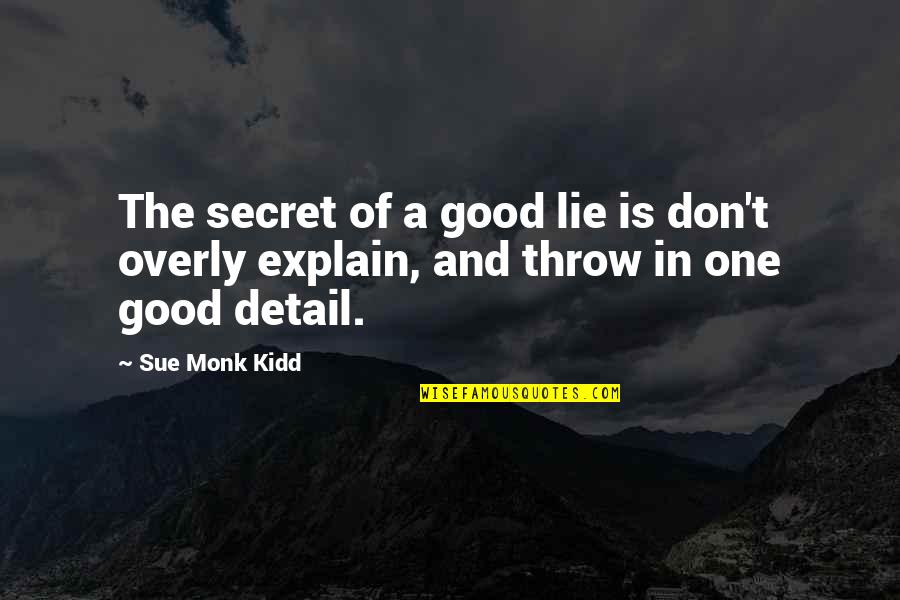 A Lie Quotes By Sue Monk Kidd: The secret of a good lie is don't