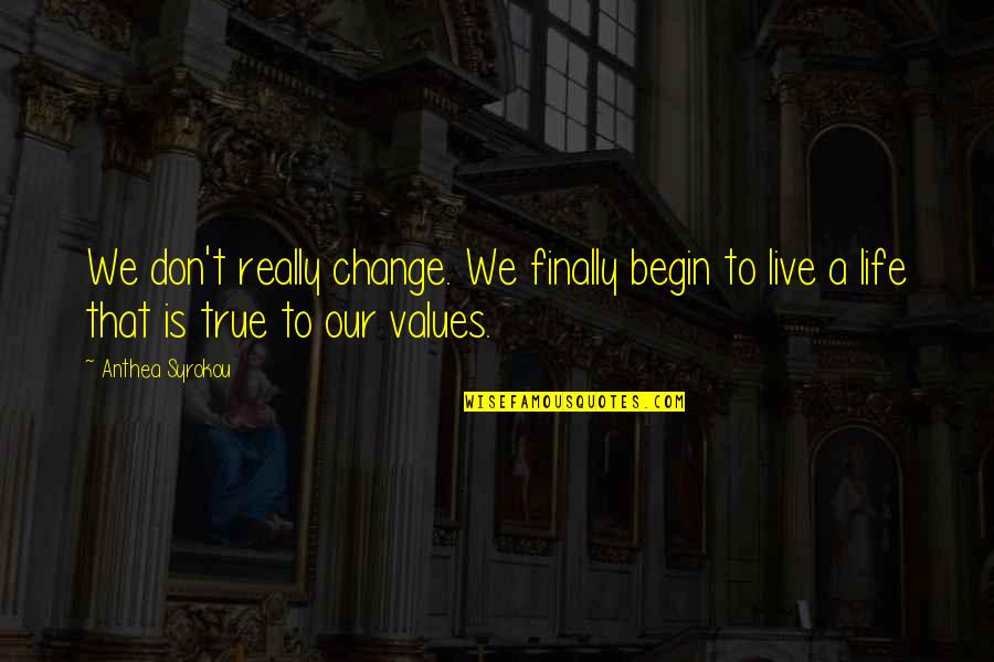 A Life Change Quotes By Anthea Syrokou: We don't really change. We finally begin to