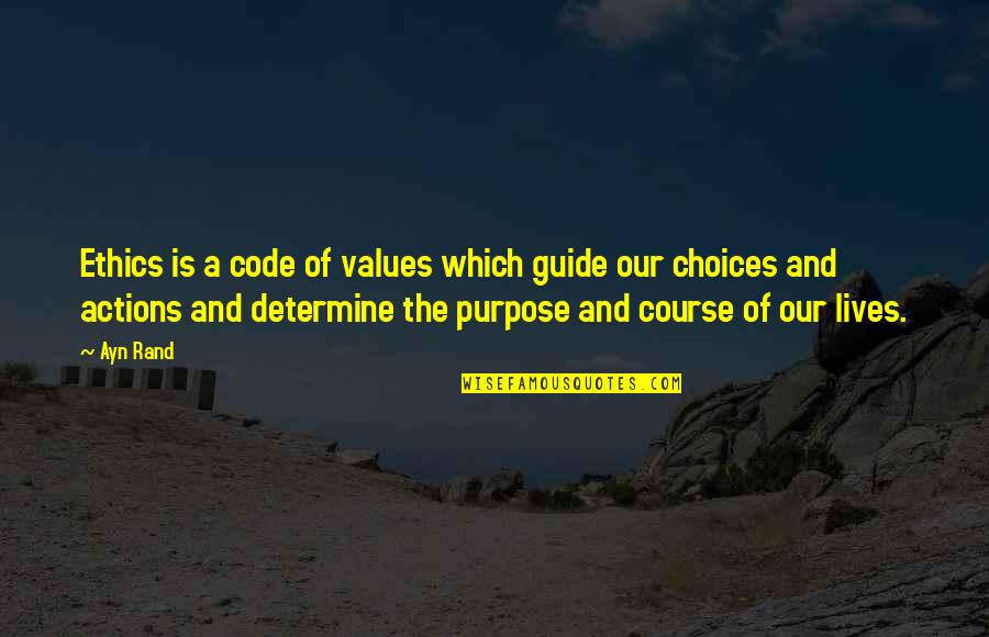 A Life Change Quotes By Ayn Rand: Ethics is a code of values which guide