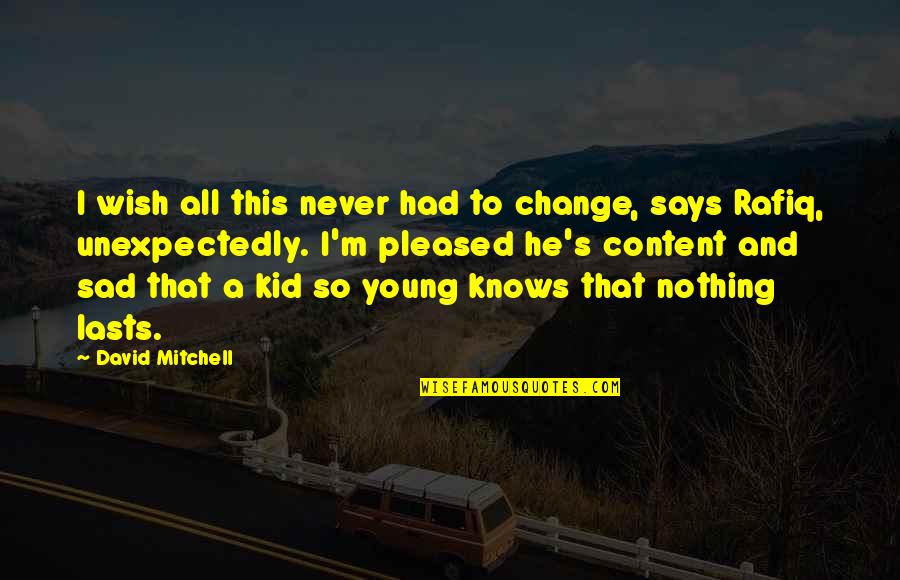 A Life Change Quotes By David Mitchell: I wish all this never had to change,