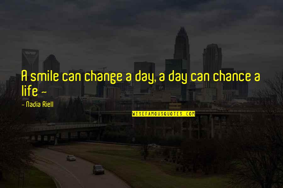 A Life Change Quotes By Nadia Riell: A smile can change a day, a day