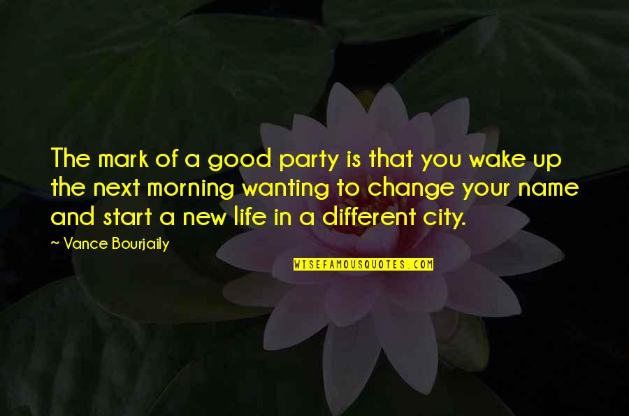 A Life Change Quotes By Vance Bourjaily: The mark of a good party is that