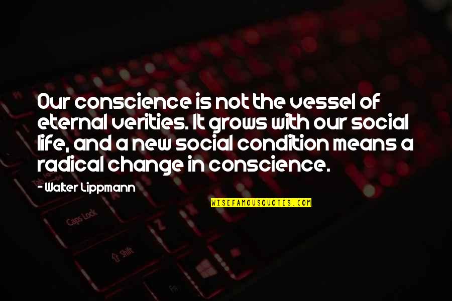 A Life Change Quotes By Walter Lippmann: Our conscience is not the vessel of eternal