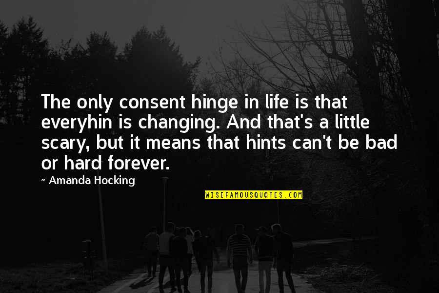 A Life Changing Quotes By Amanda Hocking: The only consent hinge in life is that