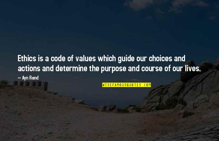 A Life Changing Quotes By Ayn Rand: Ethics is a code of values which guide