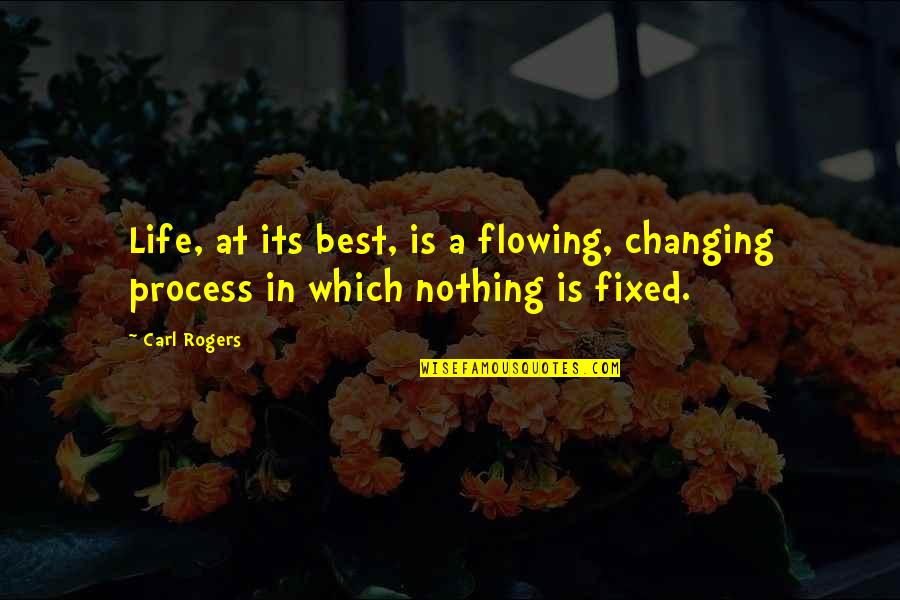 A Life Changing Quotes By Carl Rogers: Life, at its best, is a flowing, changing