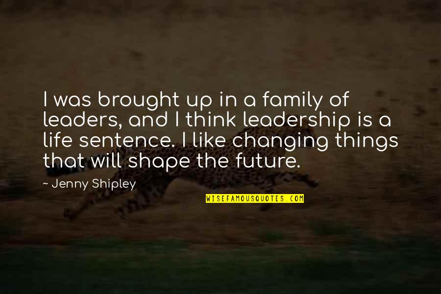 A Life Changing Quotes By Jenny Shipley: I was brought up in a family of