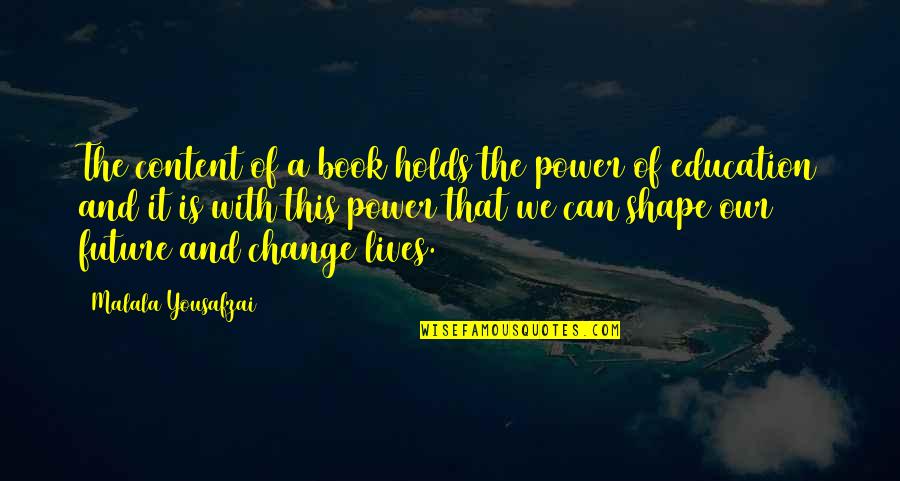 A Life Changing Quotes By Malala Yousafzai: The content of a book holds the power