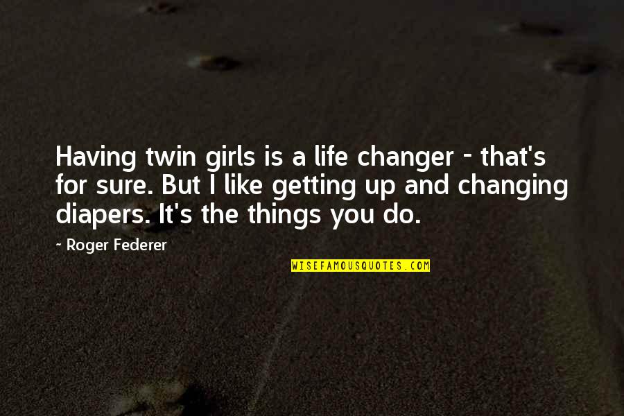A Life Changing Quotes By Roger Federer: Having twin girls is a life changer -