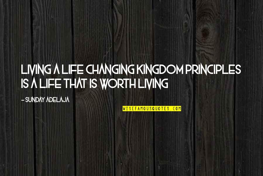 A Life Changing Quotes By Sunday Adelaja: Living a life changing kingdom principles is a