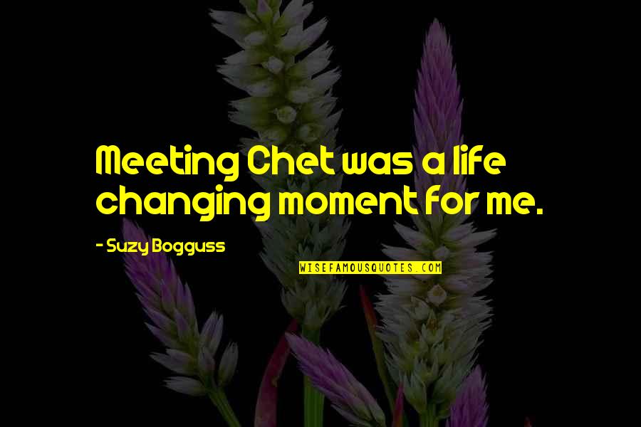 A Life Changing Quotes By Suzy Bogguss: Meeting Chet was a life changing moment for