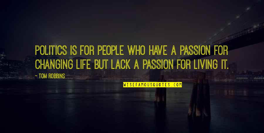 A Life Changing Quotes By Tom Robbins: Politics is for people who have a passion A Life Changing Quotes By Tom Robbins: Politics is for people who have a passion