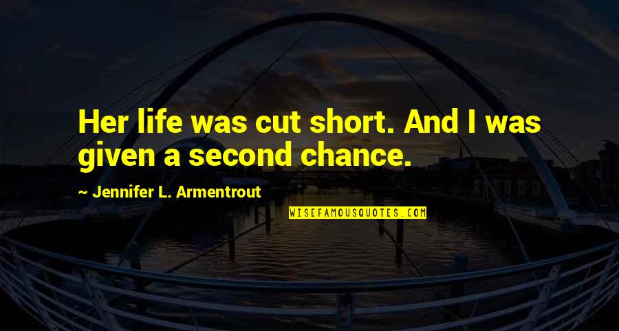 A Life Cut Too Short Quotes By Jennifer L. Armentrout: Her life was cut short. And I was