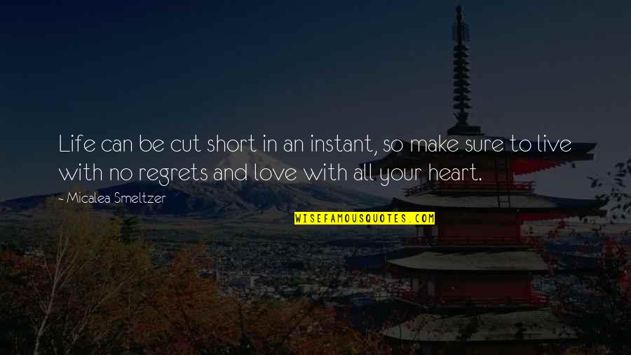 A Life Cut Too Short Quotes By Micalea Smeltzer: Life can be cut short in an instant, A Life Cut Too Short Quotes By Micalea Smeltzer: Life can be cut short in an instant,
