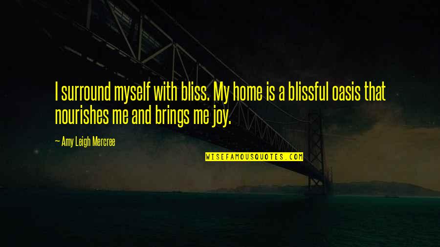 A Life For A Life Quote Quotes By Amy Leigh Mercree: I surround myself with bliss. My home is