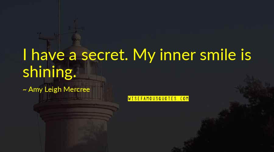A Life For A Life Quote Quotes By Amy Leigh Mercree: I have a secret. My inner smile is