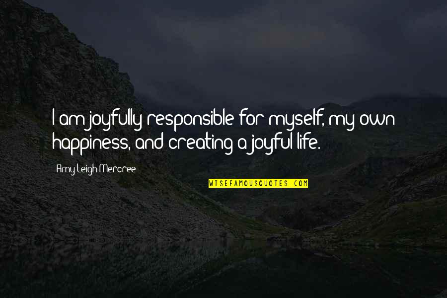 A Life For A Life Quote Quotes By Amy Leigh Mercree: I am joyfully responsible for myself, my own