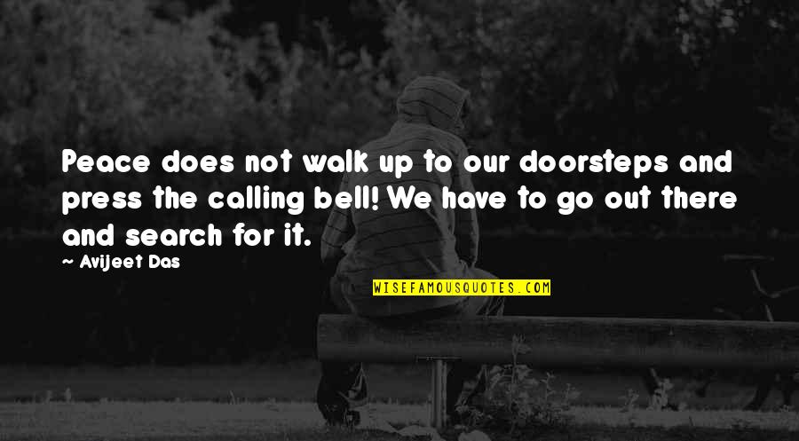 A Life For A Life Quote Quotes By Avijeet Das: Peace does not walk up to our doorsteps