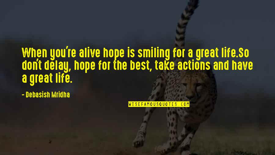 A Life For A Life Quote Quotes By Debasish Mridha: When you're alive hope is smiling for a
