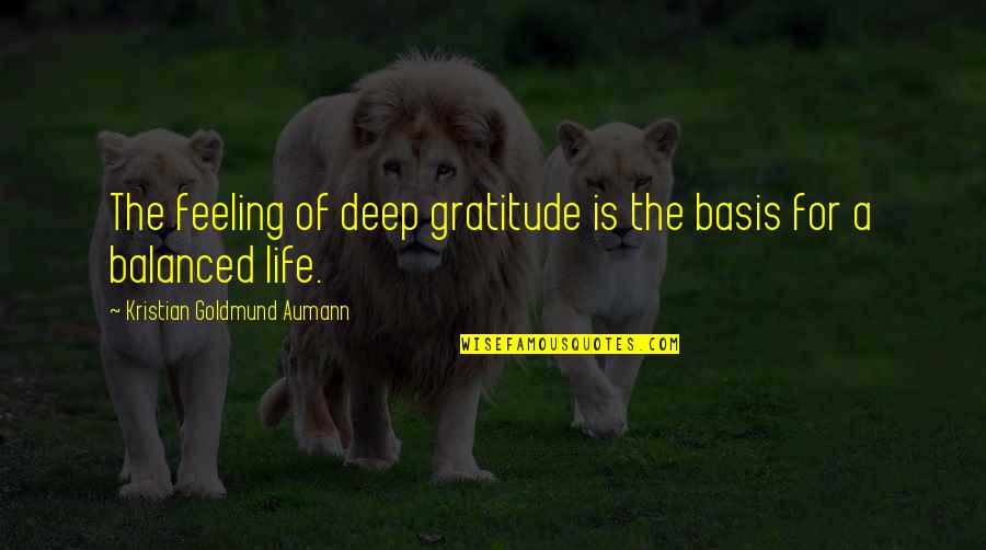 A Life For A Life Quote Quotes By Kristian Goldmund Aumann: The feeling of deep gratitude is the basis