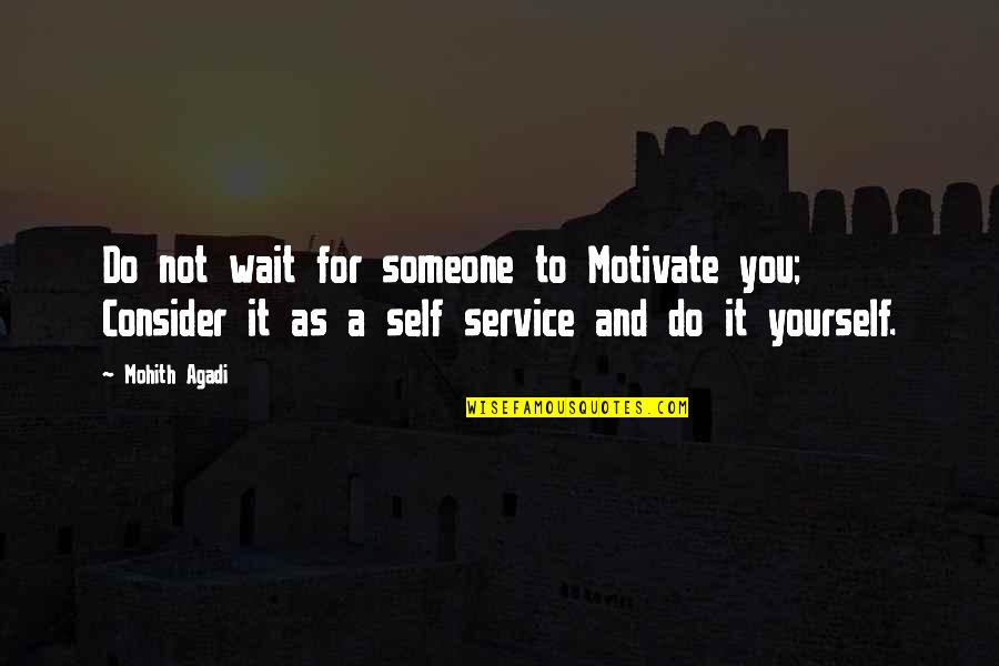 A Life For A Life Quote Quotes By Mohith Agadi: Do not wait for someone to Motivate you;