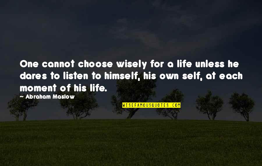 A Life For A Life Quotes By Abraham Maslow: One cannot choose wisely for a life unless A Life For A Life Quotes By Abraham Maslow: One cannot choose wisely for a life unless
