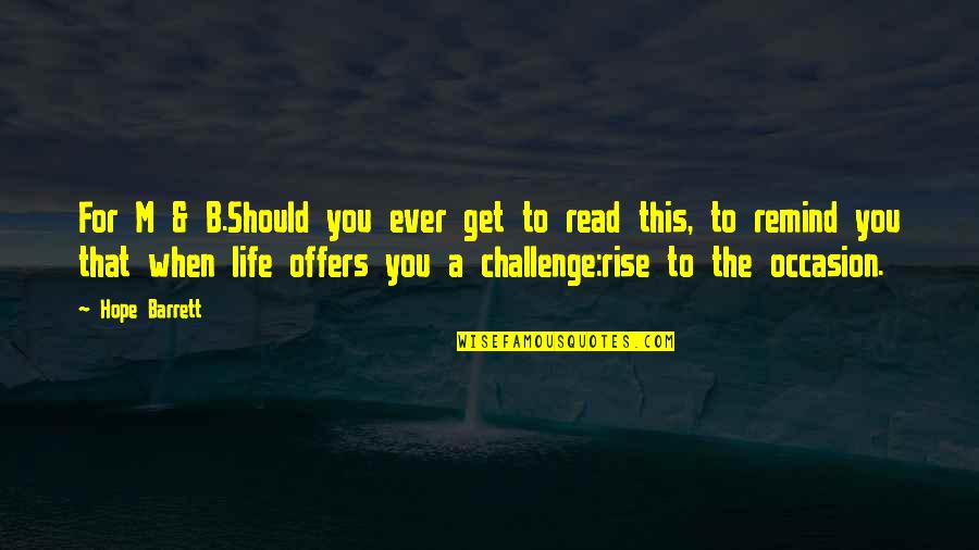 A Life For A Life Quotes By Hope Barrett: For M & B.Should you ever get to A Life For A Life Quotes By Hope Barrett: For M & B.Should you ever get to