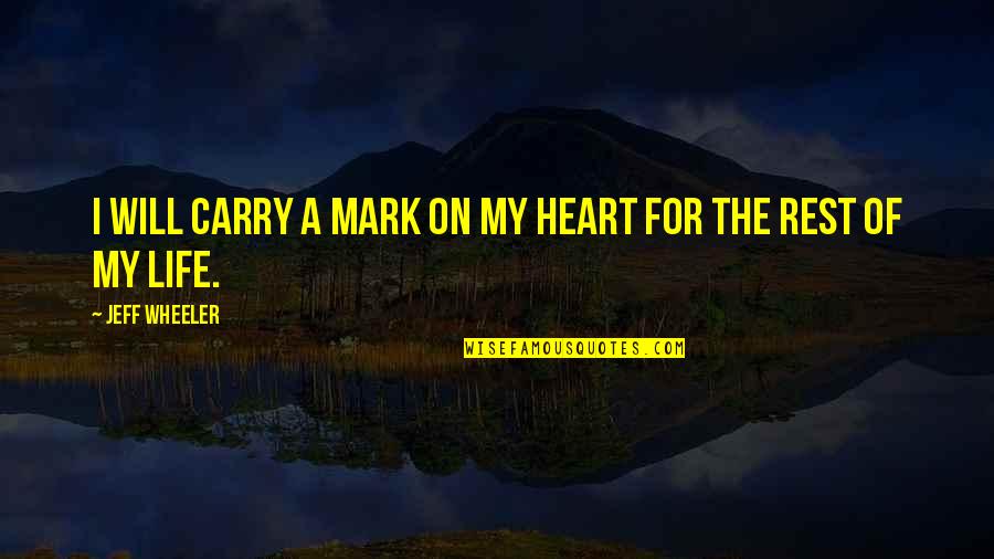 A Life For A Life Quotes By Jeff Wheeler: I will carry a mark on my heart A Life For A Life Quotes By Jeff Wheeler: I will carry a mark on my heart