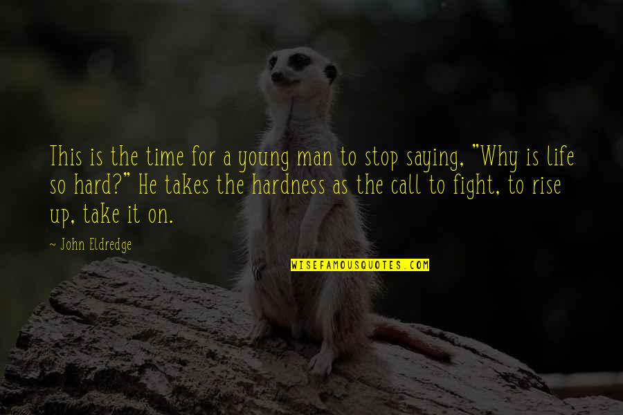 A Life For A Life Quotes By John Eldredge: This is the time for a young man A Life For A Life Quotes By John Eldredge: This is the time for a young man