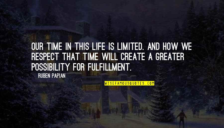A Life For A Life Quotes By Ruben Papian: Our time in this life is limited. And A Life For A Life Quotes By Ruben Papian: Our time in this life is limited. And