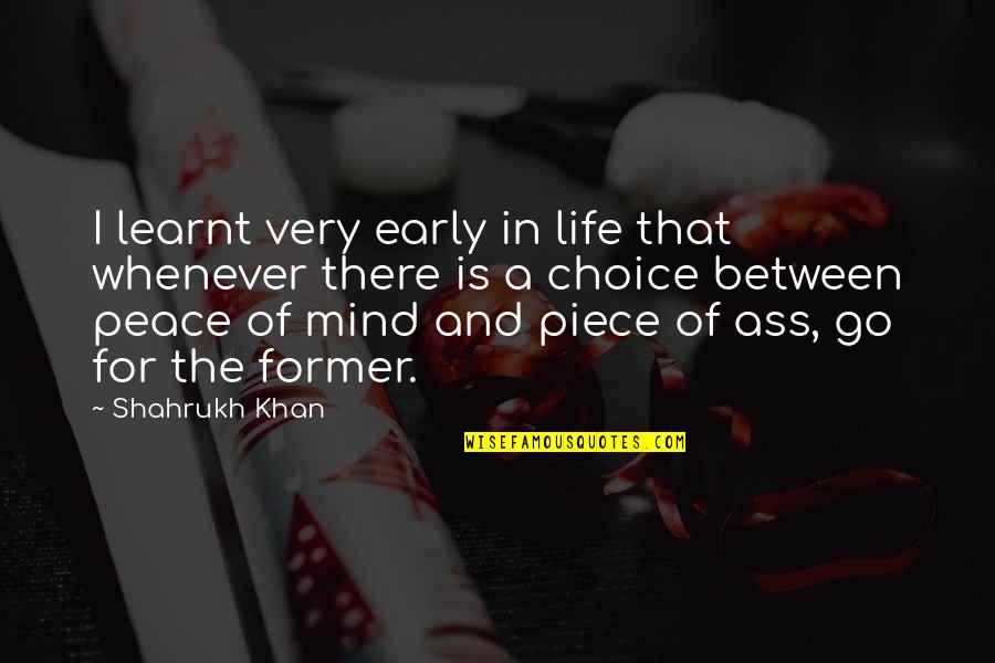 A Life For A Life Quotes By Shahrukh Khan: I learnt very early in life that whenever A Life For A Life Quotes By Shahrukh Khan: I learnt very early in life that whenever