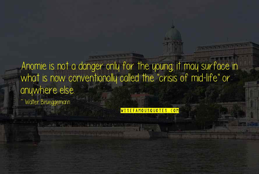 A Life For A Life Quotes By Walter Brueggemann: Anomie is not a danger only for the A Life For A Life Quotes By Walter Brueggemann: Anomie is not a danger only for the