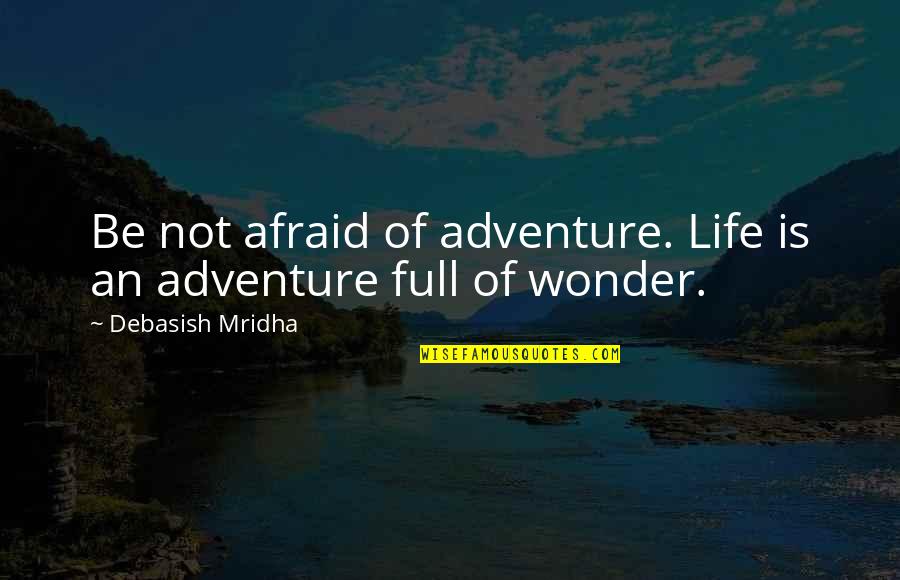 A Life Full Of Happiness Quotes By Debasish Mridha: Be not afraid of adventure. Life is an