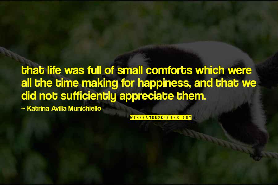 A Life Full Of Happiness Quotes By Katrina Avilla Munichiello: that life was full of small comforts which