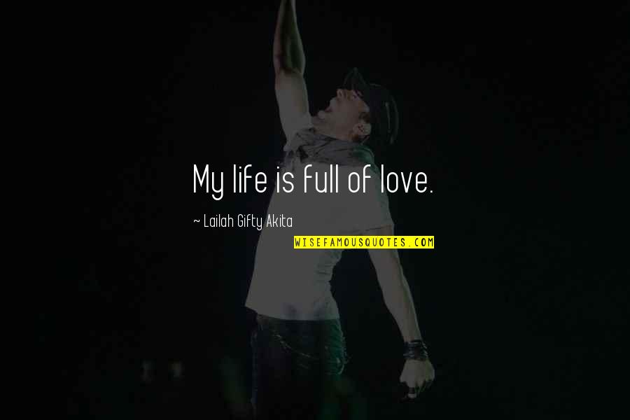 A Life Full Of Happiness Quotes By Lailah Gifty Akita: My life is full of love.