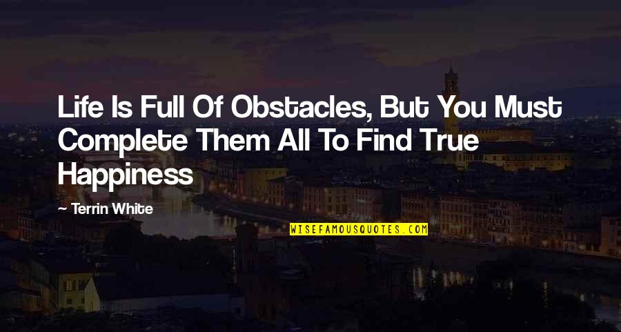 A Life Full Of Happiness Quotes By Terrin White: Life Is Full Of Obstacles, But You Must