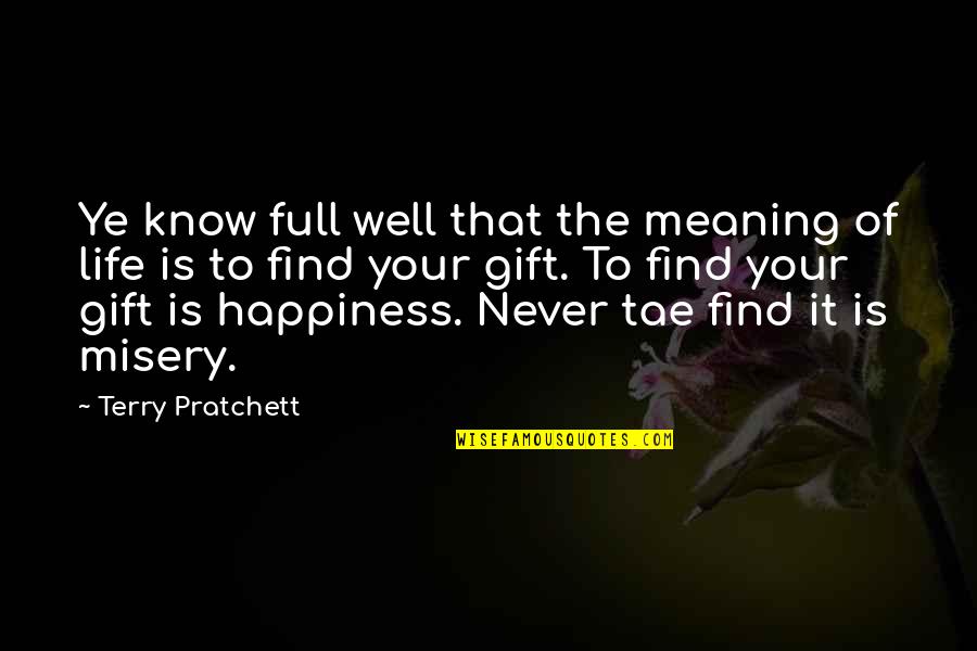 A Life Full Of Happiness Quotes By Terry Pratchett: Ye know full well that the meaning of