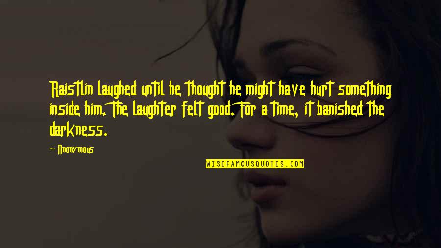 A Life Half Lived Quotes By Anonymous: Raistlin laughed until he thought he might have A Life Half Lived Quotes By Anonymous: Raistlin laughed until he thought he might have