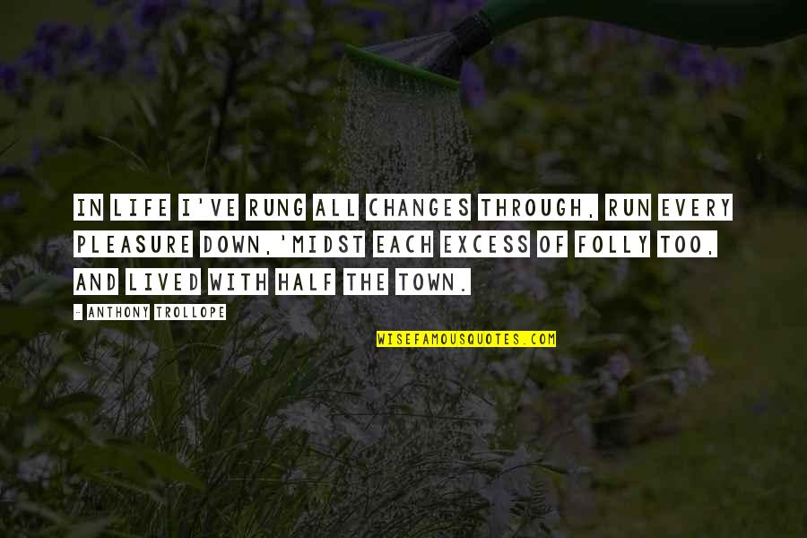 A Life Half Lived Quotes By Anthony Trollope: In life I've rung all changes through, Run A Life Half Lived Quotes By Anthony Trollope: In life I've rung all changes through, Run